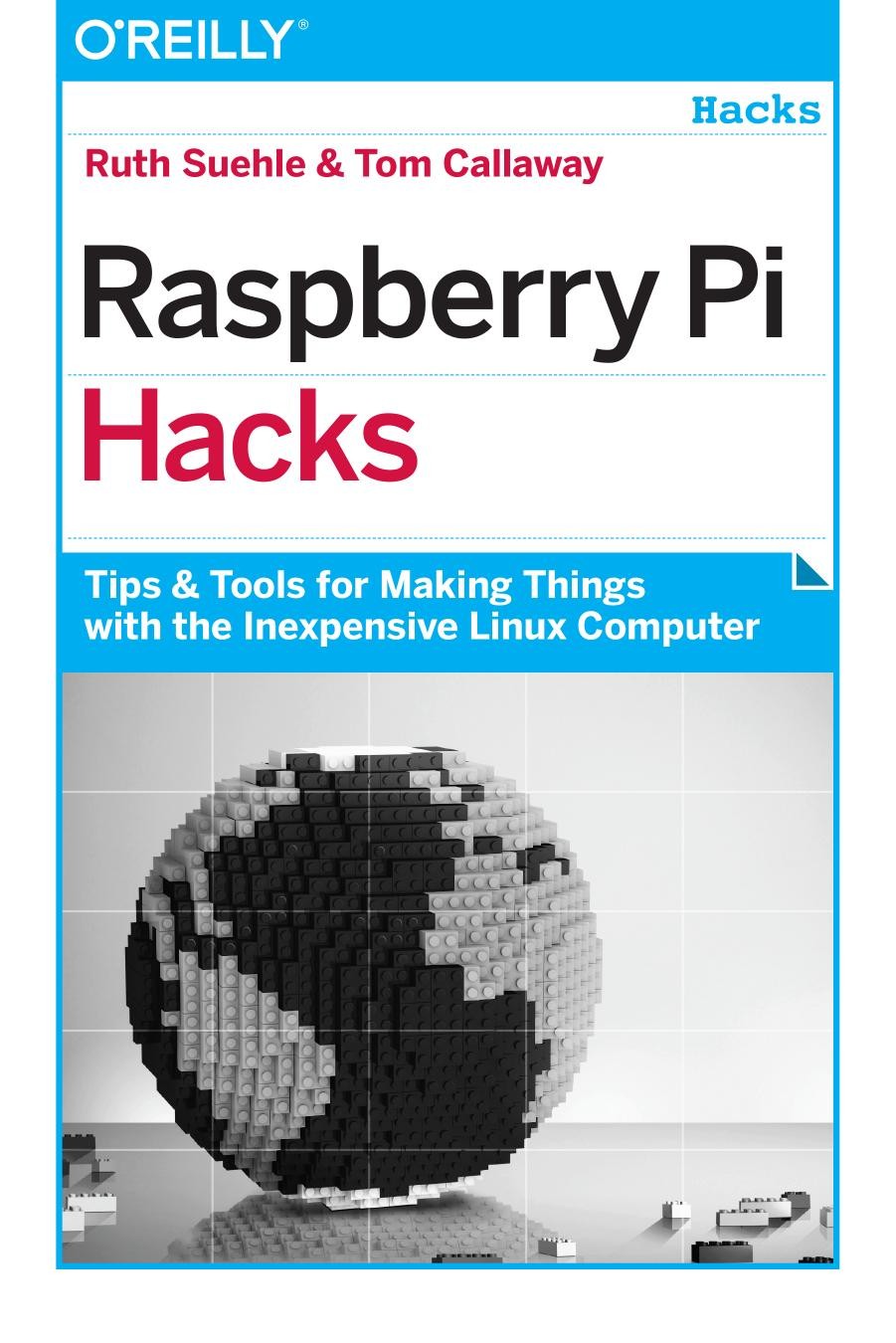 Raspberry Pi Hacks: Tips & Tools for Making Things With the Inexpensive Linux Computer